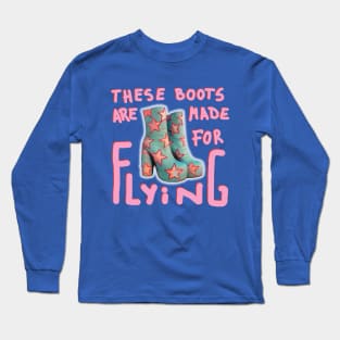 These boots are made for flying Long Sleeve T-Shirt